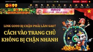 Link GO99 Bị Chặn Phải Làm Sao? Cách Vào Nhanh 2026
